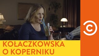 DRUNK HISTORY  PÓŁ LITRA HISTORII Joanna Kołaczkowska o Koperniku [upl. by Campagna]