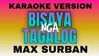 BISAYA NGA TAGALOG KARAOKE VERSION  MAX SURBAN [upl. by Ilyah]