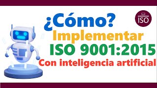 🤖 ¿Como implementar ISO 9001 versión 2015 con INTELIGENCIA ARTIFICIAL [upl. by Winton592]