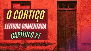 O Cortiço  Leitura Comentada  Capítulo 21 [upl. by Notneuq557]