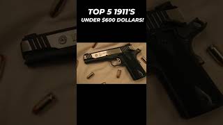 Top 5 1911s Under 600 Dollars 1911 bestguns [upl. by Pepin]