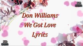 Don Williams  We Got Love lyrics [upl. by Gauldin733]