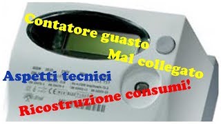 La ricostruzione dei consumi elettrici a seguito di guasto al contatore  Aspetti tecnici [upl. by Harriette]