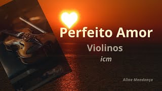 Como é o arranjo do louvor Perfeito Amor executado nos Violinos  icm [upl. by Lock]