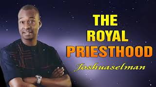 THE ROYAL PRIESTHOOD  APOSTLE JOSHUA SELMAN [upl. by Aivatnohs]