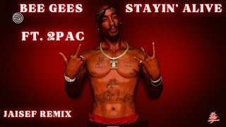 Bee Gees  Stayin Alive Ft 2Pac  Jaisef Remix [upl. by Nnasus260]