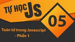 Tự học JavaScript  Bài 05 Toán tử trong Javascript  Phần 1 [upl. by Winni129]