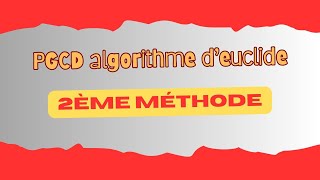 algorithme PGCD 2ème Méthode [upl. by Eleira]