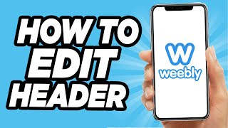 How To Edit Header On Weebly  2024 Tutorial EASY [upl. by Glenden960]