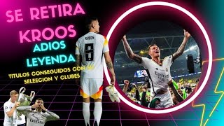 KROOS SE RETIRA ADIOS A OTRA LEYENDA DEL FUTBOL MUNDIAL TITULOS CONSEGUIDOS [upl. by Basso50]