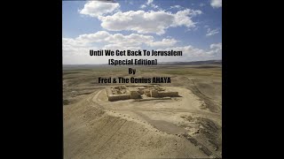 Until We Get Back To Jerusalem by Fred amp The Genius AHAYAHebrew Israelite Music RE UPLOAD [upl. by Elleirbag]