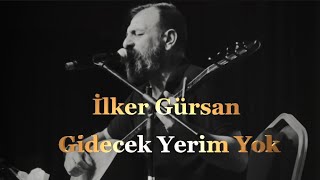 İlker GürsanGidecek Yerim Yok [upl. by Anaic]