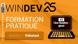 Formation Windev 25  niveau 1  Débutant  Ep2 1ère fenêtre  champs et boutons dajout [upl. by Gibbons]