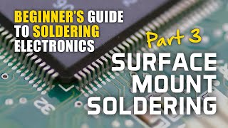 Beginners Guide to Soldering Electronics Part 3 Surface Mount Soldering [upl. by Shanahan937]