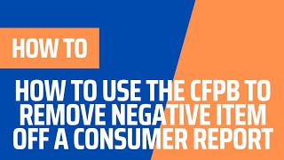 HOW TO USE THE CFPB TO REMOVE NEGATIVE ITEMS OFF A CONSUMER REPORT [upl. by Hofstetter]