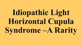 Idiopathic Horizontal Light Cupula Syndrome [upl. by Renato]