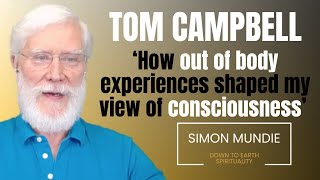 Tom Campbell How out of body experiences shaped my view of consciousness [upl. by Oer319]