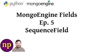 MongoEngine Fields Ep 5 SequenceField [upl. by Imeaj206]