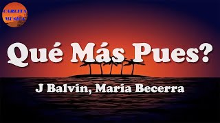 🎵 J Balvin Maria Becerra  Qué Más Pues Letras\Lyric [upl. by Cozza381]