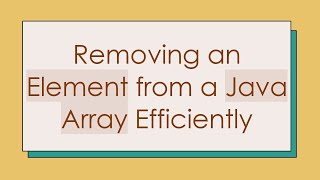 Removing an Element from a Java Array Efficiently [upl. by Kornher]