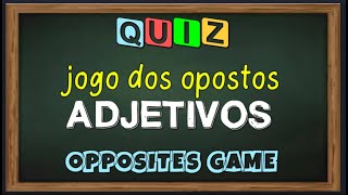 QUIZ  jogo dos opostos ADJETIVOS em inglês  opposites game  ADJECTIVES [upl. by Nayd]