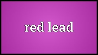 Red lead Meaning [upl. by Corbett]