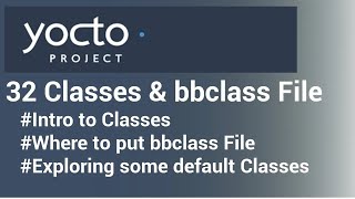 Yocto Tutorial  32 Classes amp bbclass File  SIMPLIFIED [upl. by Chassin441]