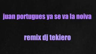 juan portugues ya se va la noiva remix dj tekiero [upl. by Abrams]