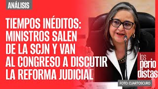 Tiempos inéditos Ministros salen de la SCJN y van al Congreso a discutir la Reforma Judicial [upl. by Ylrak]