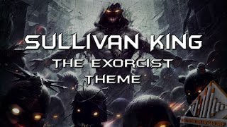 Sullivan King  The Exorcist Theme [upl. by Uund]