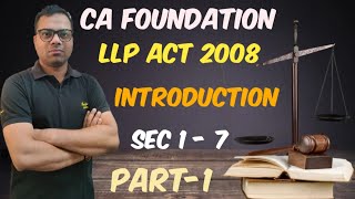 LLP Act 2008  Part 1  Introduction Sec 1 to 7  CA Foundation  Graduation [upl. by Beata960]