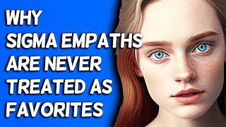 Why Sigma Empaths Are Never Treated As Favorites [upl. by Hildegaard231]