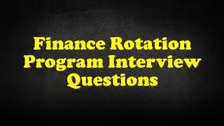 Finance Rotation Program Interview Questions [upl. by Buderus508]