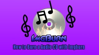 How to Burn a Audio CD with Imgburn [upl. by Obola312]