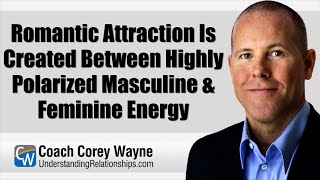 Romantic Attraction Is Created Between Highly Polarized Masculine amp Feminine Energy [upl. by Queenie]