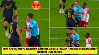 😡 Toni Kroos Angry Reaction with RB Leipzig Player Amadou Haidara after Brahim Diaz Injury [upl. by Delainey]