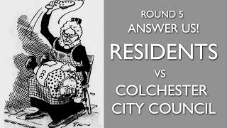 ROUND 5  Answer us Residents vs Colchester City Council [upl. by Nealah809]