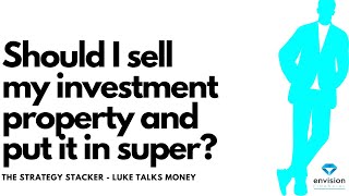 Should I sell my investment property and put the money in super It depends on a range of factors [upl. by Jacklin]