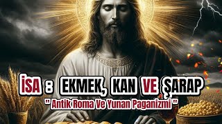 İsa Ve Ekmek Ve Kan Ve Şarap  Antik Roma Ve Yunan Paganizmi [upl. by Aderf11]