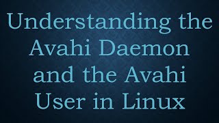 Understanding the Avahi Daemon and the Avahi User in Linux [upl. by Weyermann]