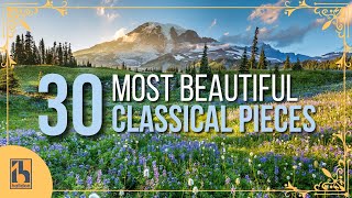 30 Most Beautiful Pieces of Classical Music [upl. by Grogan]