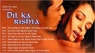 DIL KA RISHTA Movie All Songs  Dil Ka Rishta  Hai Dil  Daiya Daiya Re  Sajan Sajan [upl. by Nairadal]