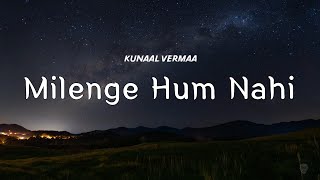 Kunaal Vermaa  Milenge Hum Nahi Lyrics [upl. by Durant]