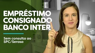 EMPRÉSTIMO sem consulta ao SPCSERASA no Banco INTER Conheça o crédito consignado [upl. by Monroy]