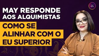 May Responde aos Alquimistas Como se alinhar com o Eu Superior [upl. by Betteanne584]