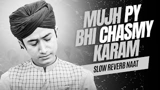 Mujh Pe Bhi Chasme Karam  Slow and reverb  by Ghulam Mustafa QaDri  Islamic Lofi 2023 [upl. by Blasien201]