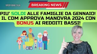 PIU’ SOLDI ALLE FAMIGLIE DA GENNAIO IL CDM APPROVA MANOVRA 2024 CON BONUS AI REDDITI BASSI [upl. by Oned]