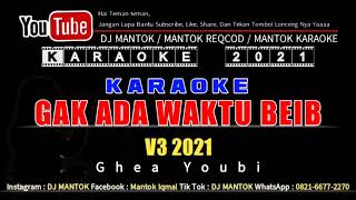 KARAOKE  GAK ADA WAKTU BEIB MIX V3  GHEA YOUBI  DJ MANTOK [upl. by Maryjo]