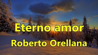 Eterno amor Roberto Orellana con Letra [upl. by Aeniah]