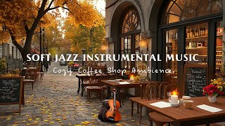 Soft Jazz Instrumental Music for Study Work ☕ Relaxing Jazz Music at Autumn Coffee Shop Ambience 🍂 [upl. by Ahsienal]